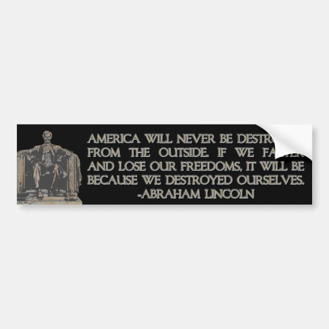Abraham Lincoln Quote: We Destroyed Ourselves Bumper Sticker (Front)