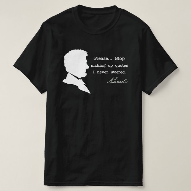 Abraham Lincoln, Stop making up quotes T-Shirt (Design Front)