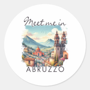 Abruzzo Italy Travel Abruzzo Traveling Meet Me In Classic Round Sticker
