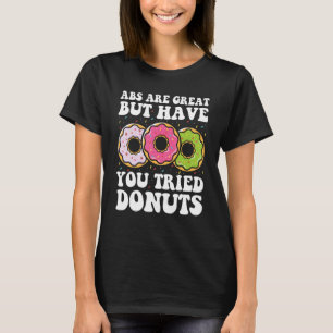 Abs Are Great But Have You Tried Donuts and Gym Lo T-Shirt