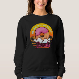 Abs Are Great But Have You Tried Donuts, Funny Wor Sweatshirt