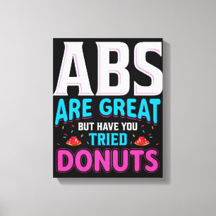 Abs Are Great But Have You Tried Doughnuts? Canvas Print
