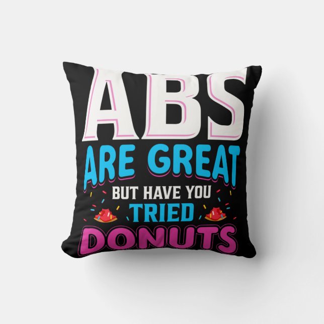 Abs Are Great But Have You Tried Doughnuts? Cushion (Front)