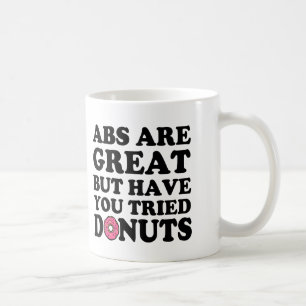 Abs are great but have you tried Doughnuts funny Coffee Mug