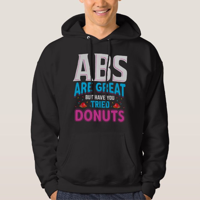 Abs Are Great But Have You Tried Doughnuts? Hoodie (Front)