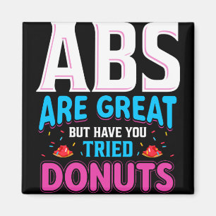 Abs Are Great But Have You Tried Doughnuts? Magnet