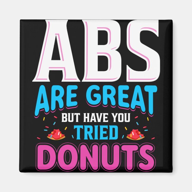 Abs Are Great But Have You Tried Doughnuts? Magnet (Front)