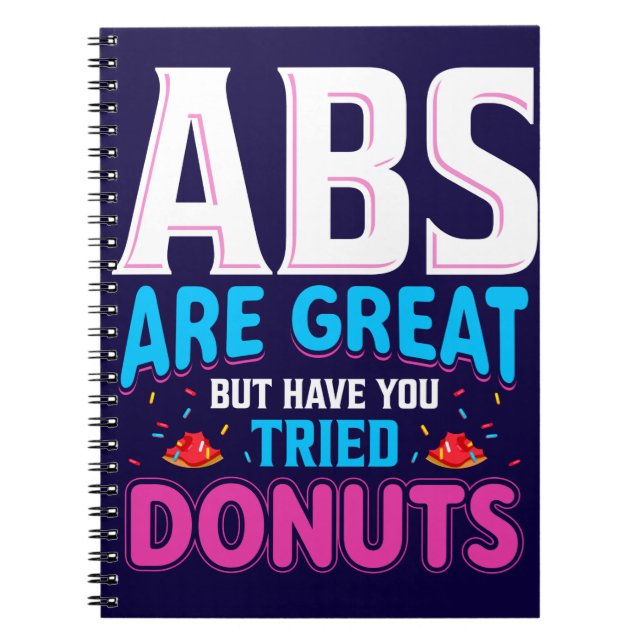 Abs Are Great But Have You Tried Doughnuts? Notebook (Front)