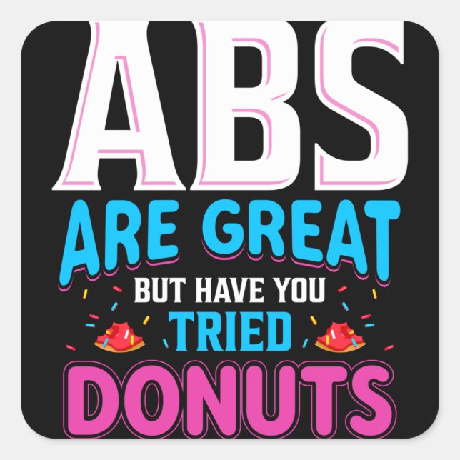 Abs Are Great But Have You Tried Doughnuts? Square Sticker (Front)