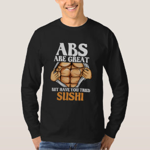 Abs Are Great But Have You Tried Sushi Funny Worko T-Shirt
