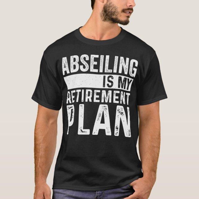 Abseiling Is My Retirement Plan T-Shirt (Front)