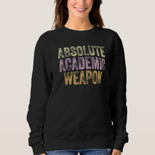 Absolute Academic Weapon for Students  3 Sweatshirt