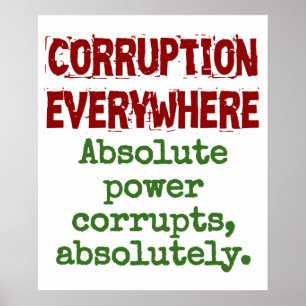 Absolute Power Corrupts Absolutely - Corruption Qu Poster