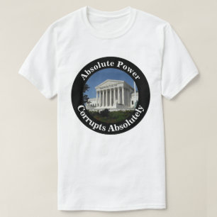 Absolute Power Corrupts Absolutely T-Shirt