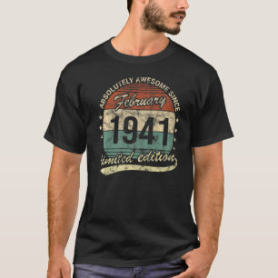 Absolutely Awesome Since February 1941 Man Woman B T-Shirt