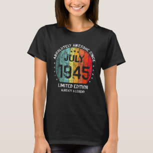 Absolutely Awesome Since July 1945 Man Woman Birth T-Shirt