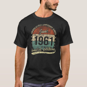 Absolutely Awesome Since June 1961 Man Woman Birth T-Shirt