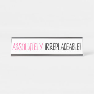 “Absolutely Irreplaceable!” Desk Name Plate