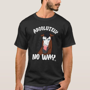 Absolutely no way grumpy bay horse with bald face  T-Shirt