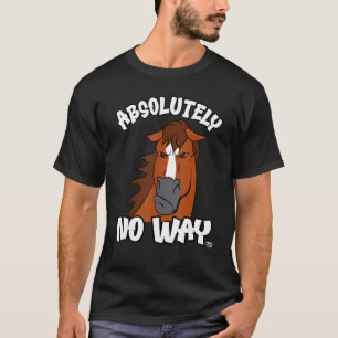 Absolutely no way grumpy chestnut blaze horse funn T-Shirt
