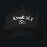 Absolutely Not Gift for Dad Mum Funny Christmas Embroidered Hat<br><div class="desc">Absolutely Not baseball dad hat,  mum answer embroidered ball cap,  Christmas gift for mummy birthday,  custom embroidery funny sarcastic mum,  wife girlfriend mummy daddy husband,  personalised comedy quote joke present,  father's day mother's mother minimalist,  new cranky humour anniversary Valentine's,  adulting from daughter son child,  thanks women men silly unhinged</div>