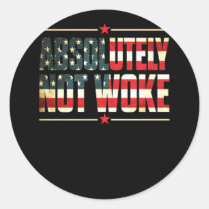 Absolutely Not Woke Anti Woke Cancel Culture Classic Round Sticker
