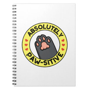 Absolutely Pawsitive Funny Paw Pun  Notebook