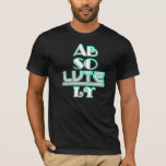 Absolutely T-Shirt<br><div class="desc">Absolutely.  Fabulous,  cool and straight from the 1920's slang dictionary.</div>