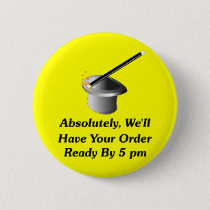 Absolutely, We'll Have Your Order By 5 pm 6 Cm Round Badge