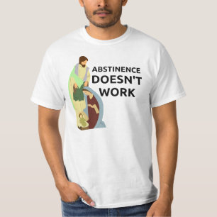 Abstinence Doesn't Work T-Shirt