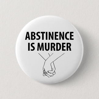 Abstinence is Murder 6 Cm Round Badge