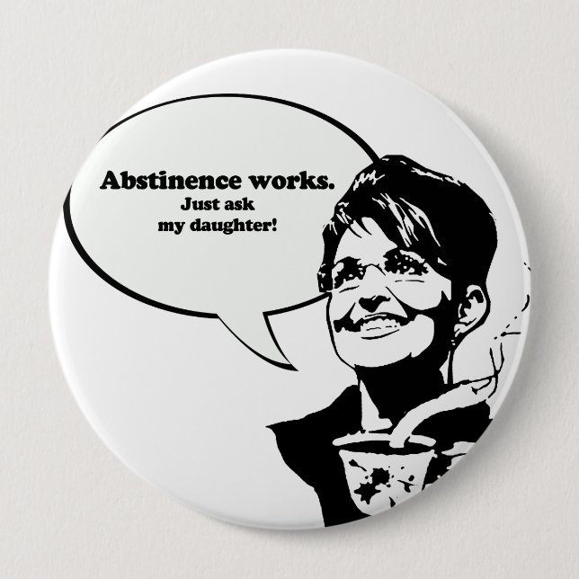 Abstinence works, just ask my daughter 10 cm round badge (Front)