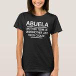 Abuela Definition Funny Grandma Mother Day Gift T-Shirt<br><div class="desc">Get this funny saying outfit for the best grandma ever who loves her adorable grandkids,  grandsons,  granddaughters on mother's day or christmas,  grandparents day,  Wear this to recognise your sweet grandmother!</div>