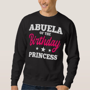 Abuela Of The Birthday Princess Party Bday Celebra Sweatshirt