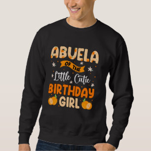 Abuela of The Little Cutie Birthday Girl Sweet One Sweatshirt