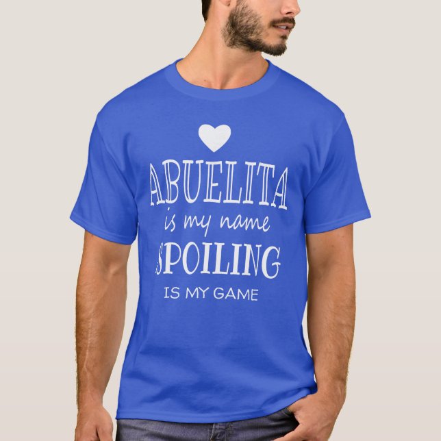 Abuelita Is My Name Spoiling Is My Game Grandmothe T-Shirt (Front)