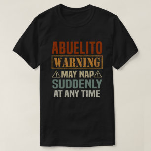 Abuelito warning may nap suddenly at any time -  T-Shirt