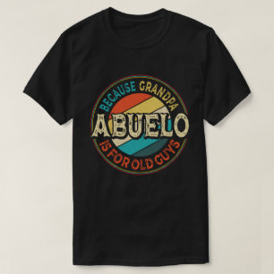 Abuelo Because Grandpa is for Old Guys Fathers Day T-Shirt