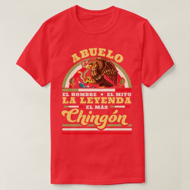 Abuelo El Hombre El Mito La Leyenda El Mas Chingon T-Shirt (Design Front)