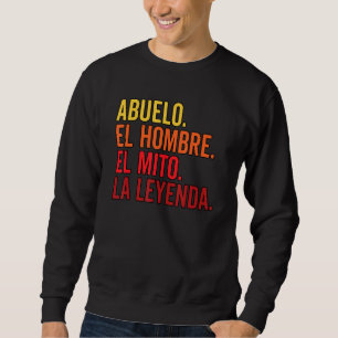 Abuelo El Hombre El Mito La Leyenda In Spanish Viv Sweatshirt