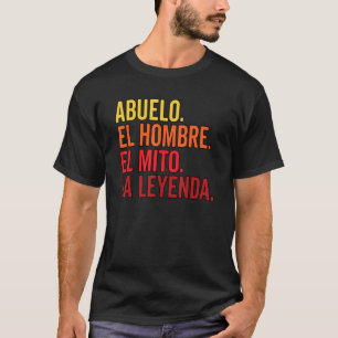 Abuelo El Hombre El Mito La Leyenda In Spanish Viv T-Shirt