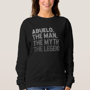 ABUELO The Man The Myth The Legend Father s Day Sweatshirt