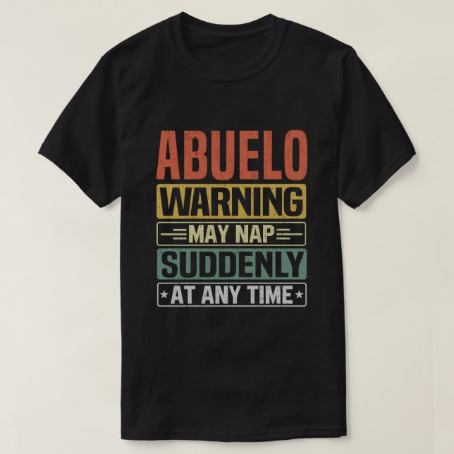 Abuelo warning may nap suddenly at any time gift T-Shirt (Design Front)