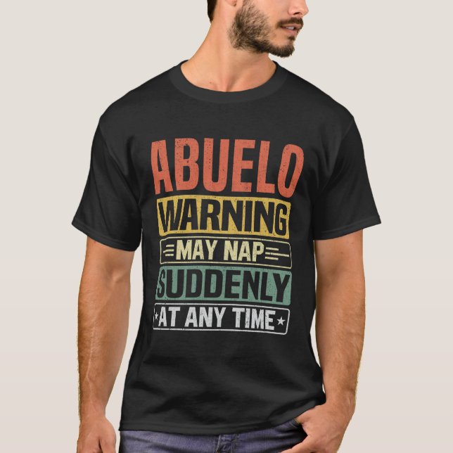 Abuelo warning may nap suddenly at any time gift T-Shirt (Front)