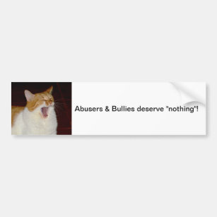 Abusers bullies deserve nothing Bumper Sticker