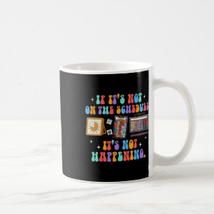 Aby Autism If It's Not On The Schedule It's Not Ha Coffee Mug
