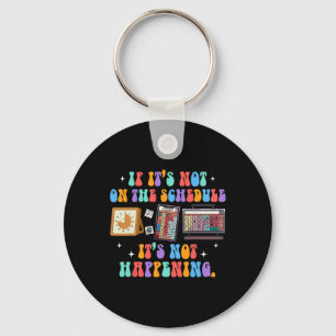 Aby Autism If It's Not On The Schedule It's Not Ha Key Ring