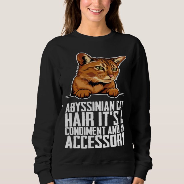 Abyssinian cat hair its a condiment and an aessory sweatshirt (Front)