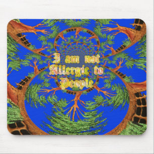 Acacia Alchemy: I Am Not Allergic to People Art  Mouse Pad