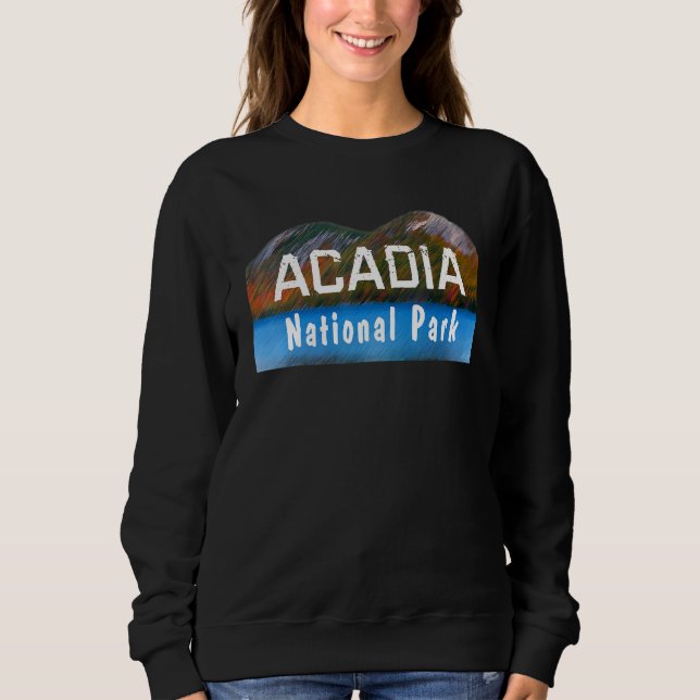 Acadia National Park Travel Maine Usa Explore Moun Sweatshirt (Front)